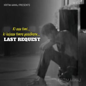LAST REQUEST (ki aau timi ki laijaau timra yaad haru)