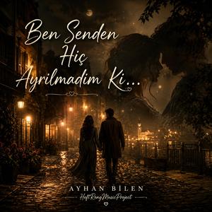 Ben Senden Hiç Ayrılmadım Ki