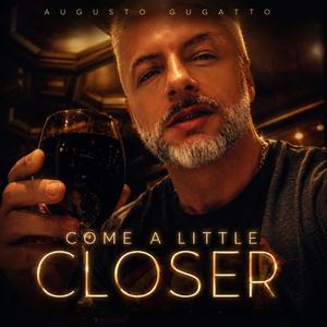 COME A LITTLE CLOSER