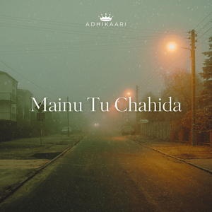Mainu Tu Chahida