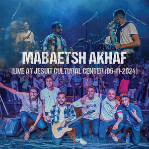 Mabaetsh Akhaf (Live At Jesuit Cultural Center 06-11-2024) (Live)