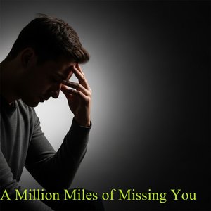 A Million Miles of Missing You