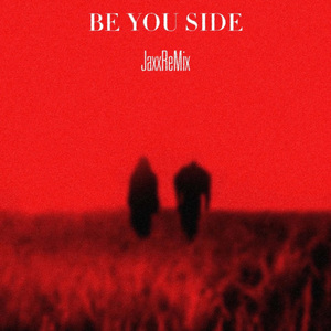 Jaxx Be You Side(在你身边）（Jaxx 罗云飞 remix）