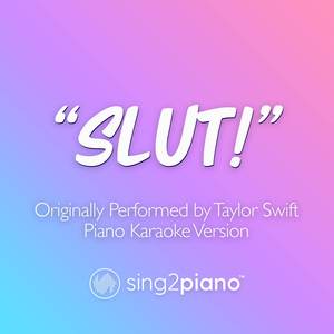 "Slut!" (Originally Performed by Taylor Swift) (Piano Karaoke Version)