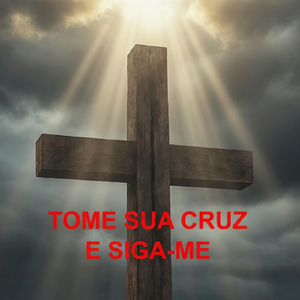 TOME SUA CRUZ E SIGA-ME