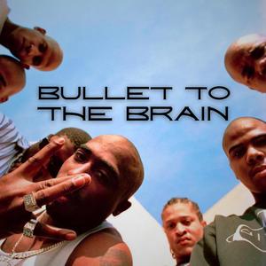 Bullet To The Brain