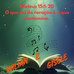Mateus 15:1-20 O que sai do coração é o que contamina.