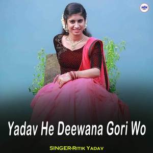Yadav He Deewana Gori Wo