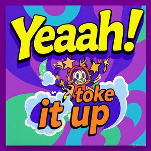 yeaah! (Toke it up)