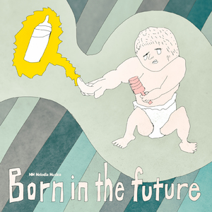 Born in the future