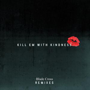 KILL EM WIS KINDNE$$（Blade Cross Mash up)