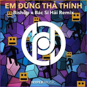 Em Đừng Thả Thính (Bishöp x Bác Sĩ Hải Remix)