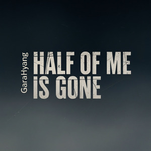 Half of Me Is Gone