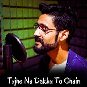 Tujhe Na Dekhu To Chain