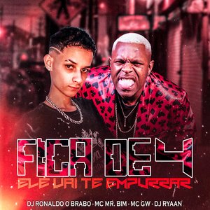Fica de 4, Ele Vai Te Empurrar (feat. Mc Mr. Bim. Mc Gw & DJ Ryaan)