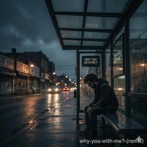 Why You With Me