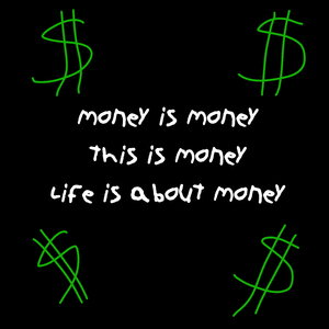 Money Is Money/This Is Money/Life Is About Money
