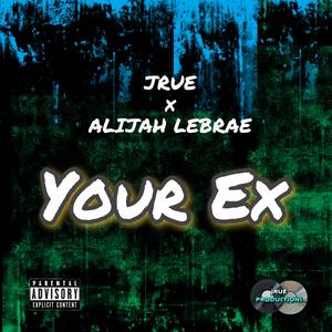 Your Ex (feat. Alijah Lebrae)