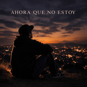Ahora Que No Estoy
