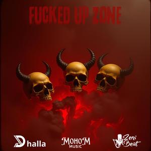 ****ed Up Zone (feat. Dhalla & Mohom)