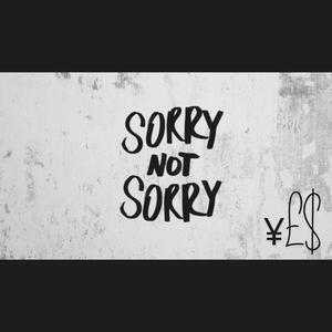 SORRY NOT SORRY