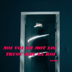 Nói với em một lời trước khi xa rời (remix)