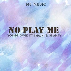 No Play Me (feat. Shanty & Ismuki)