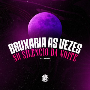 Bruxaria às Vezes no Silêncio da Noite