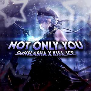 NOT ONLY YOU (feat. 1ce_0loger)