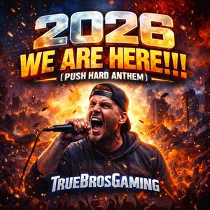 2026 Here We Are!!! (Push Hard Anthem)