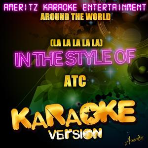 Around the World (La La La La La) [In the Style of Atc] [Karaoke Version]