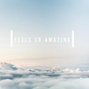 Feels So Amazing