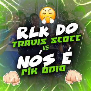 Rlk Do Travis Scott vs Nós é Rlk Ódio