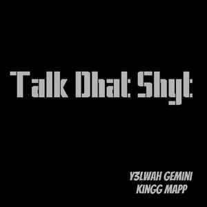 Talk Dhat Shyt