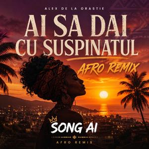 Ai sa dai cu suspinatul (Afro House)