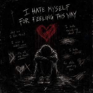 I Hate Myself For Feeling This Way