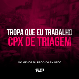 Tropa Que eu Trabalho x Cpx de Triagem