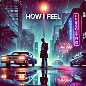 How I Feel (feat. Serious Gambino)