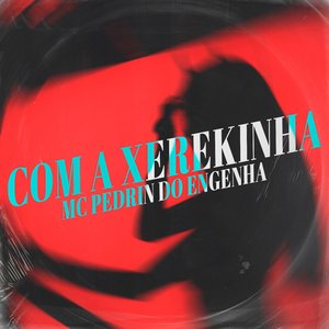 Com a Xerekinha