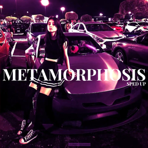 METAMORPHOSIS (Sped Up)