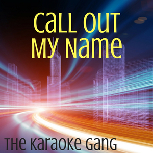 Call Out My Name (Karaoke Version) (Originally Performed by The Weeknd)