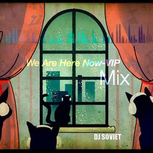 We Are Here Now-VIP Mix