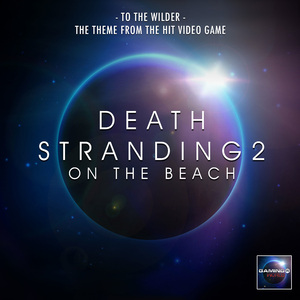 To The Wilder (From "Death Stranding 2: On The Beach")