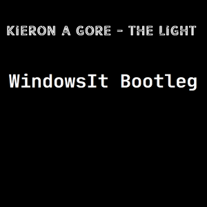 Kieron A Gore-The Light (WindowsIt Bootleg)（WindowsIt remix）