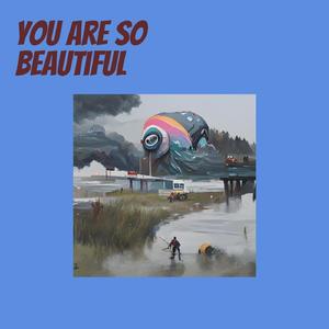 You Are so Beautiful