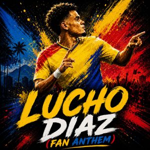 Lucho Diaz (Fan Anthem)