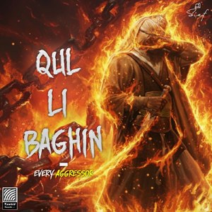 Qul Li Baghin - Every Aggressor