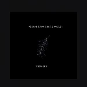 Please Know That I Would