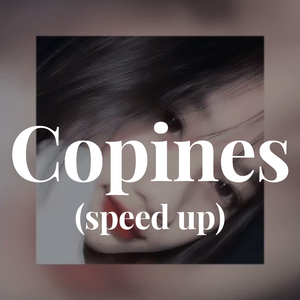 Copines - (speed up)