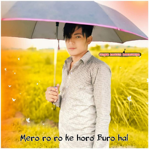 Mero Ro Ro Ke Horo Buro Hal